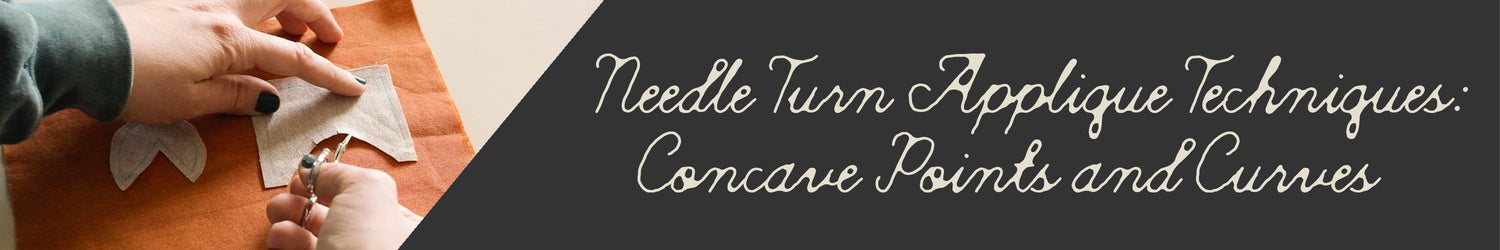 Needle Turn Appliqué Techniques: Concave Points and Curves